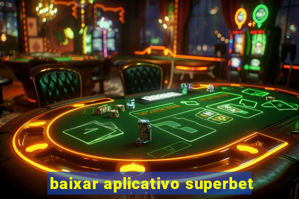 baixar aplicativo superbet